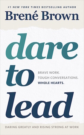 Dare to Lead: Brave Work. Tough Conversations. Whole Hearts by Brene Brown