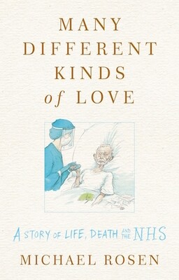Many Different Kinds of Love: A story of life, death and the NHS by Michael Rosen