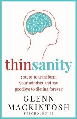 thin sanity 7 steps to transform your mindset and say goodbye to dieting forever by Glenn Mackintosh
