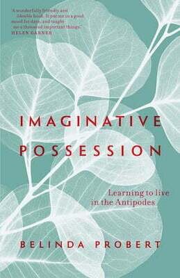 Imaginative Possession: Learning to live in the Antipodes by Belinda Probert