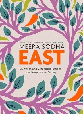 East: 120 Easy and Delicious Asian-inspired Vegetarian and Vegan by Meera Sodha
