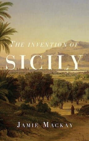 The Invention of Sicily by Jamie Mackay