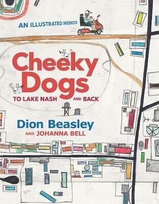 Cheeky Dogs: To Lake Nash and Back by Dion Beasley and Johanna Bell