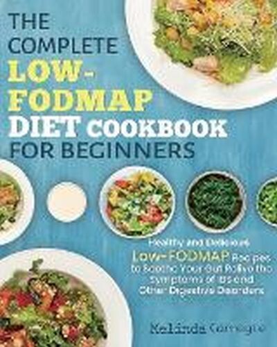 The Complete Low-Fodmap Diet Cookbook for Beginners by Melinda Carnegie