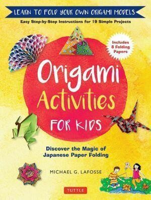 Origami Activities for Kids Discover the Magic of Japanese Paper Folding Learn to Fold Your Own Origami Models