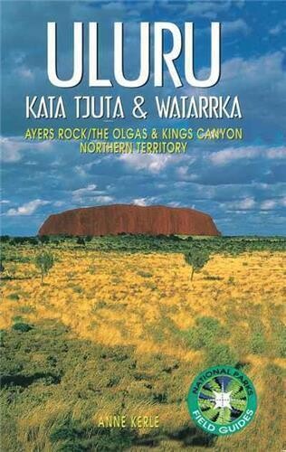 Uluru, Kata Tjuta and Watarrka by Anne Kerle