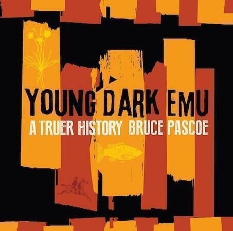 Young Dark Emu
A Truer History by Bruce Pascoe