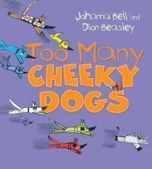 Too Many Cheeky Dogs by Johanna Bell and Dion Beasley