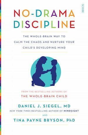 No-Drama Discipline: The whole-brain way to calm the chaos and nurture your child’s developing mind by Daniel J. Siegel, Tina Payne Bryson