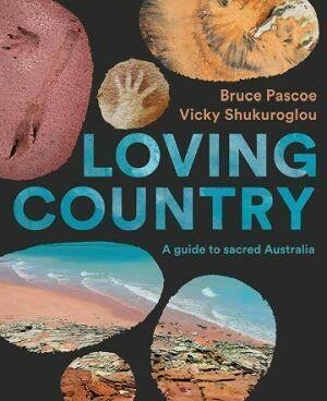 Loving Country by Bruce Pascoe and Vicky Shukuroglou