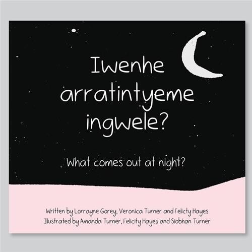 Book - Iwenhe Arratintyeme Ingwele?: What Comes Out at Night?