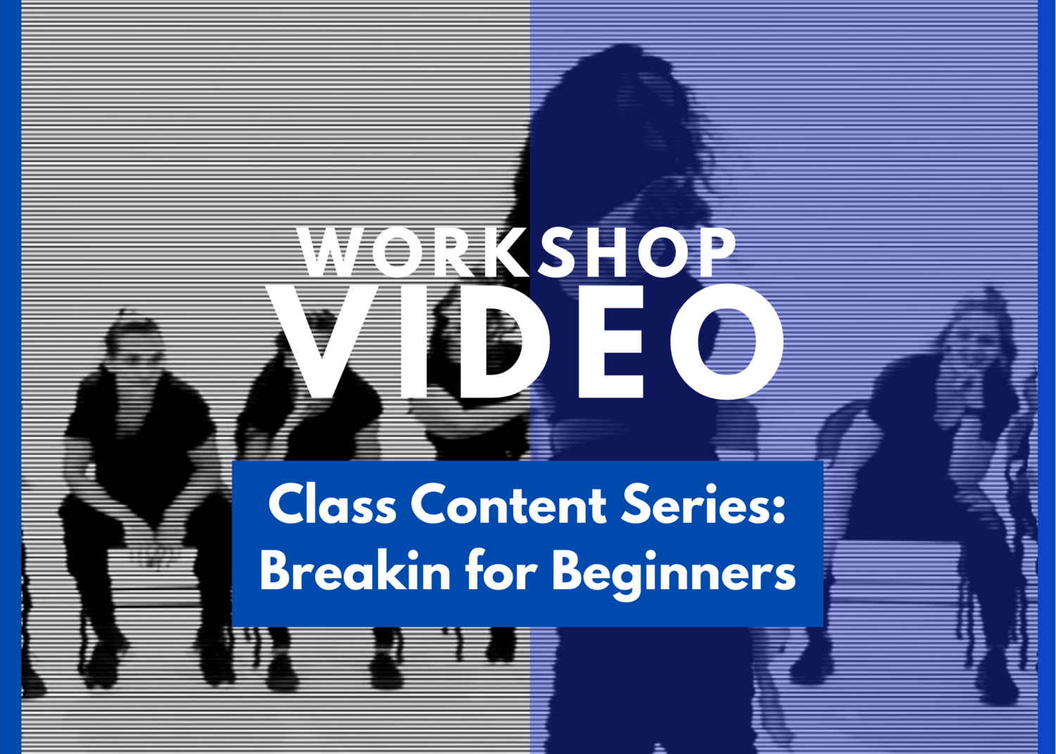 Essentials Class Content Series: Breakin for Beginners Essentials Class Content Series: Breakin for Beginners