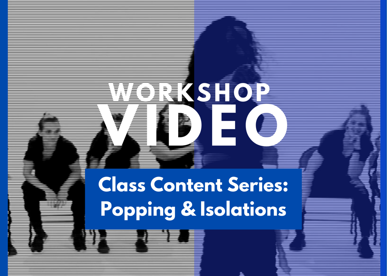Essentials Class Content Series: Popping & Isolations Essentials Class Content Series: Popping & Isolations