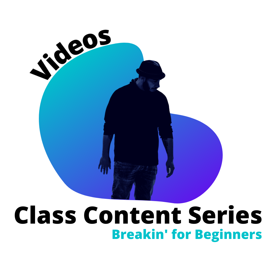 Videos: Class Content Series: Breakin for Beginners Videos: Class Content Series: Breakin for Beginners