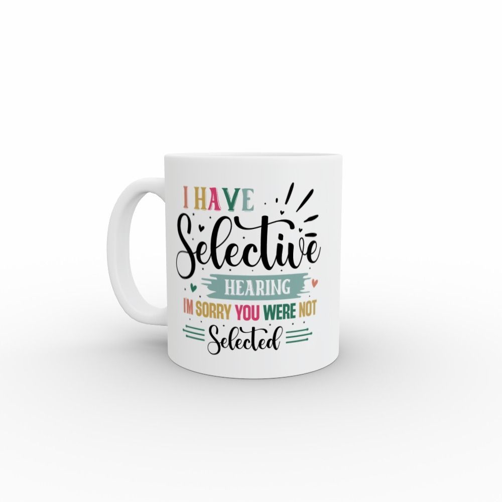 Slogan Mug 2 - I have selective hearing