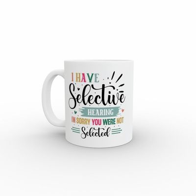 Slogan Mug 2 - I have selective hearing