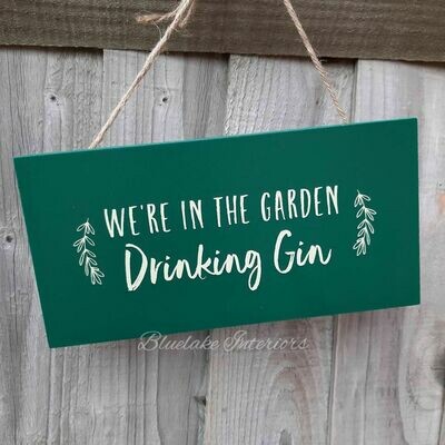 We're In The Garden Drinking Gin Green Wooden Wall Plaque