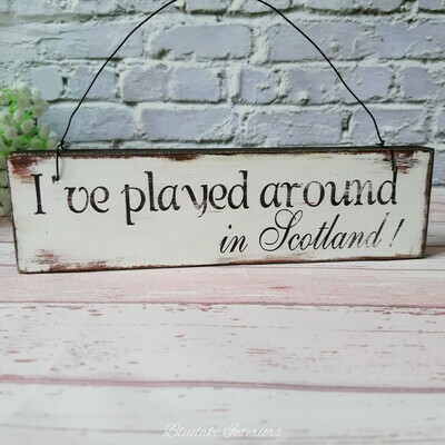 I've Played Around In Scotland Small Golf Themed Wooden Wall Plaque