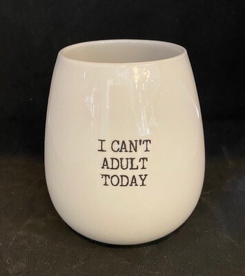 I Can't Adult Today Wine Cup