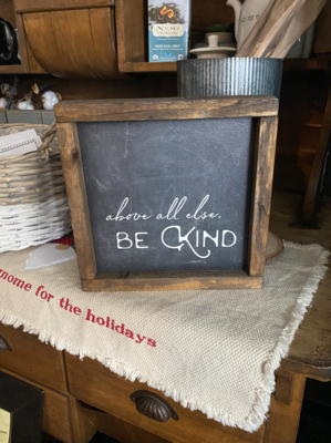 Above All Else Be Kind Sign