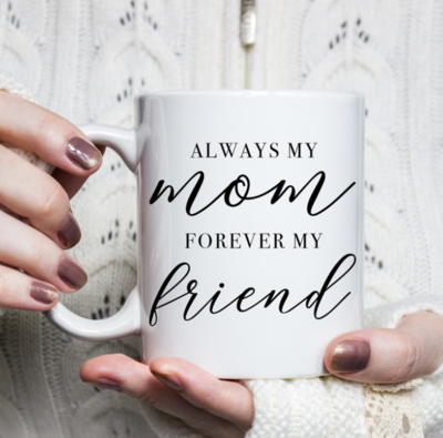 Always my Mom Forever my Friend Mug