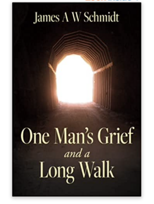 One Man's Grief and a Long Walk by James A. W. Schmidt