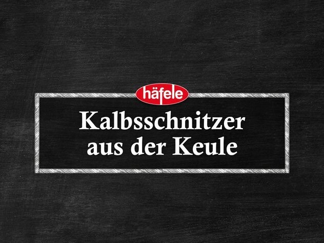 Kalbsschnitzel aus der Keule oder Oberschale Kalbsschnitzel aus der Keule oder Oberschale