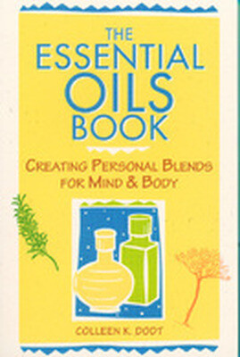 The Essential Oils Book : Creating Personal Blends for Mind & Body The Essential Oils Book : Creating Personal Blends for Mind & Body