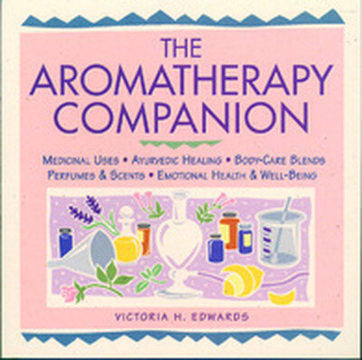The Aromatherapy Companion : Medicinal Uses / Ayurvedic Healing / Body-Care Blends / Perfumes & Scents The Aromatherapy Companion : Medicinal Uses / Ayurvedic Healing / Body-Care Blends / Perfumes & Scents