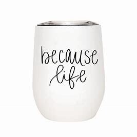 Because Life Tumbler