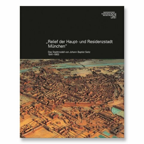 Relief der Haupt- und Residenzstadt München 1841/63​