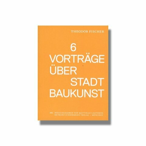 6 Vorträge über Stadtbaukunst 6 Vorträge über Stadtbaukunst
