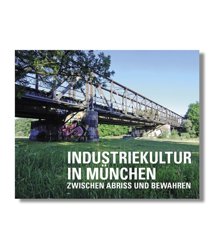 Industriekultur in München Sammelband Industriekultur in München Sammelband
