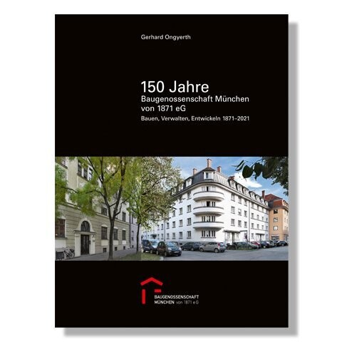 150 Jahre Baugenossenschaft München von 1871 eG 150 Jahre Baugenossenschaft München von 1871 eG