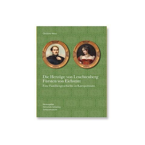Die Herzöge von Leuchtenberg, Fürsten von Eichstätt Die Herzöge von Leuchtenberg, Fürsten von Eichstätt