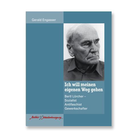 Ich will meinen eigenen Weg gehen – Bertl Lörcher Ich will meinen eigenen Weg gehen – Bertl Lörcher