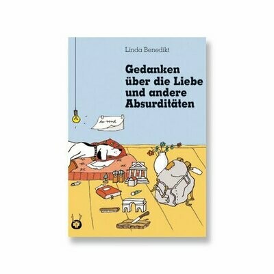 Gedanken über die Liebe und andere Absurditäten