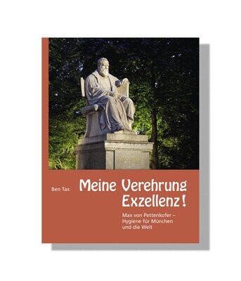 Meine Verehrung, Exzellenz  – Max von Pettenkofer – Hygiene für München und die Welt