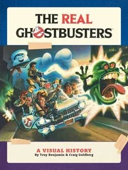 THE REAL GHOSTBUSTERS A VISUAL HISTORY HC