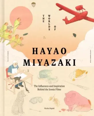 THE WORLDS OF HAYAO MIYAZAKI HC