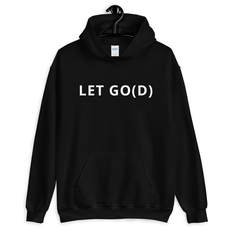 LET GO LET GOD Unisex Hoodie