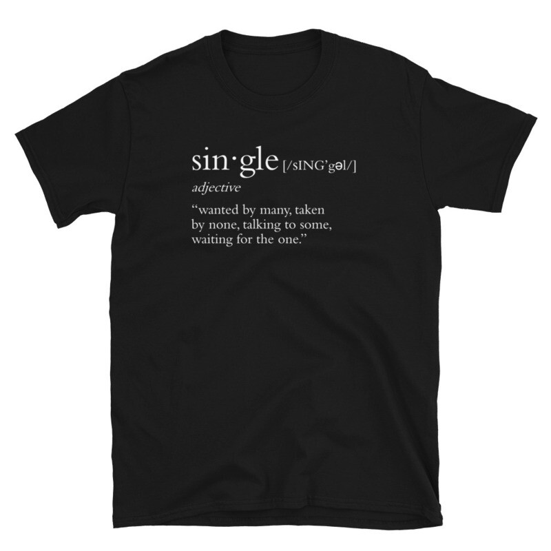 Single&#39;s Definition Unisex T-Shirt