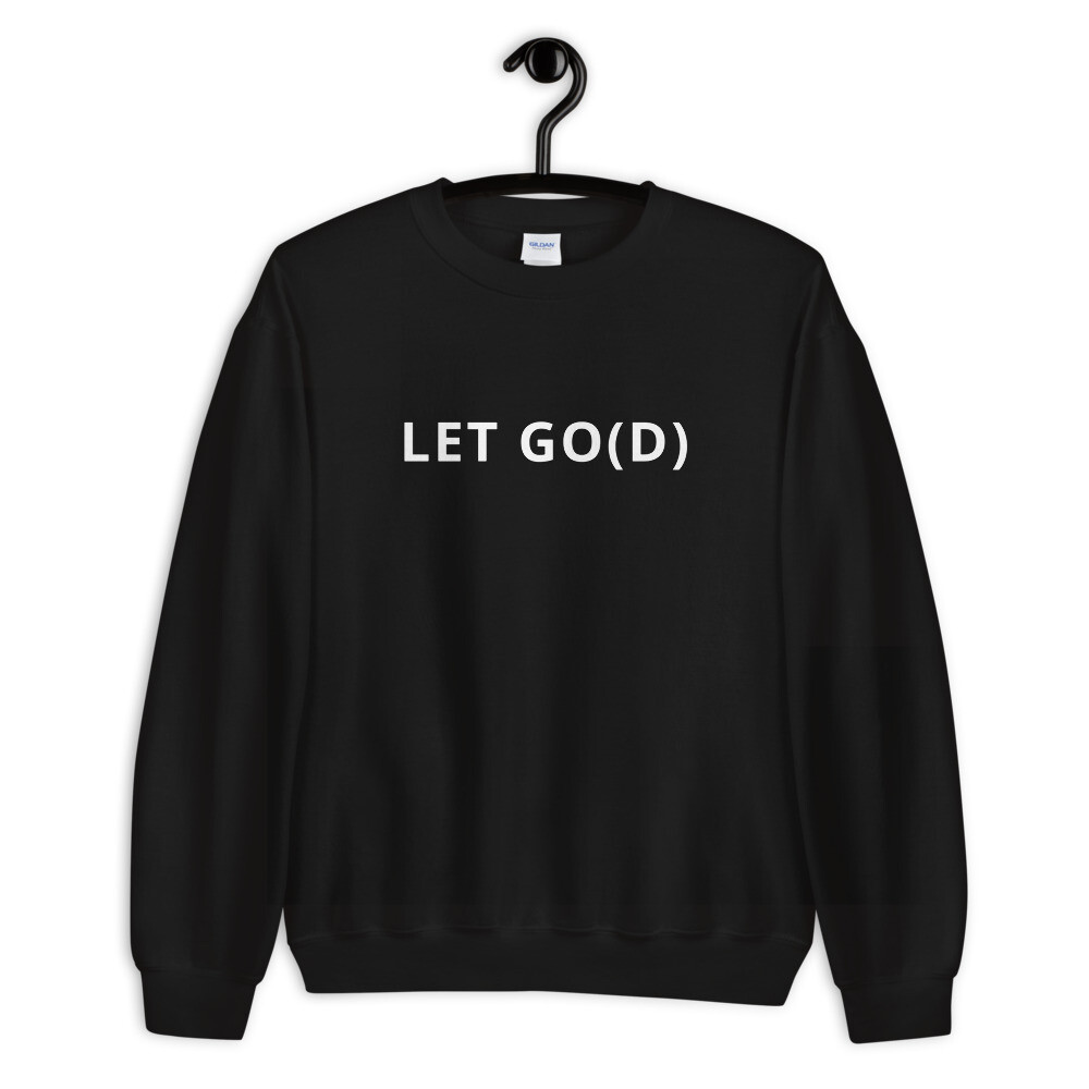 LET GO LET GOD Unisex Sweatshirt