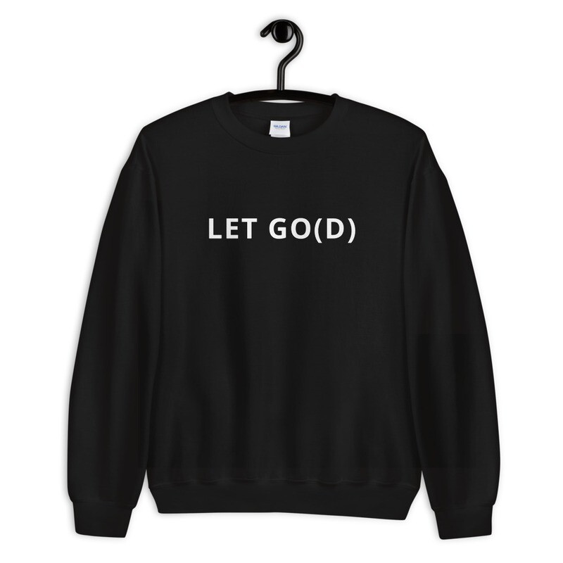 LET GO LET GOD Unisex Sweatshirt
