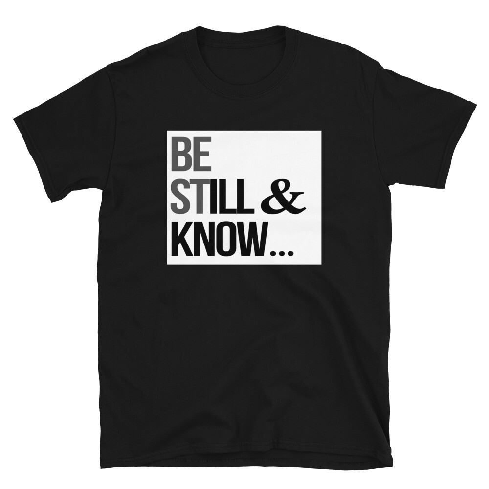 BE STILL &amp; Unisex T-Shirt