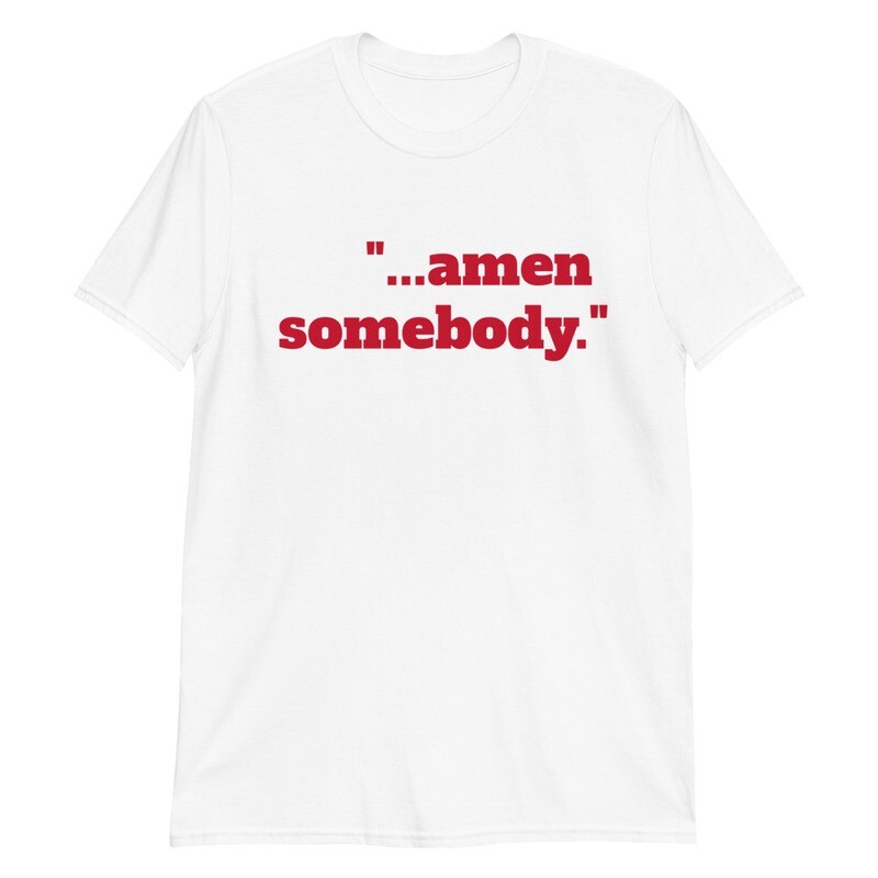 AMEN SOMEBODY Unisex T-Shirt
