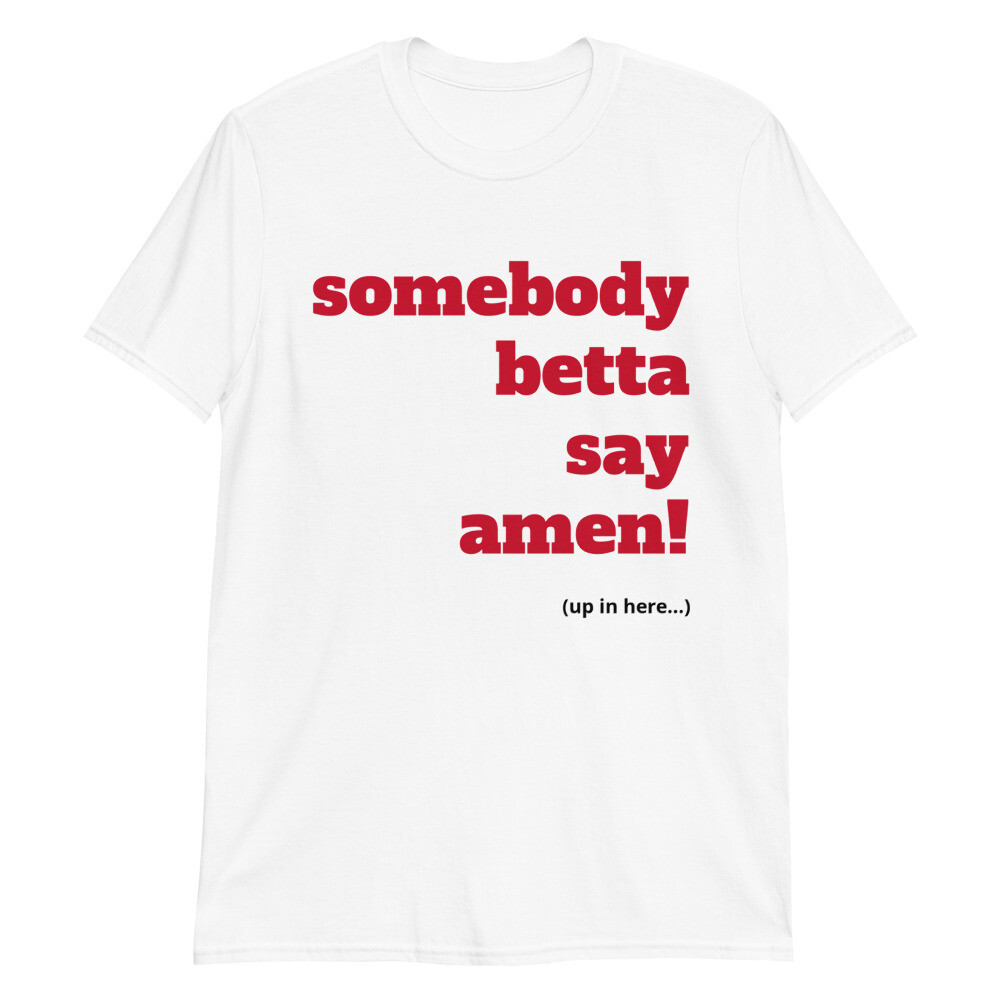 SOMEBODY BETTA SAY Unisex T-Shirt, Size: S