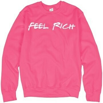 Feel Rich sweat shirt