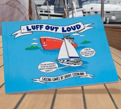 Luff Out Loud: Sailing Comics by Sarah Steenland