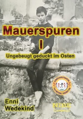 Mauerspuren 1 Ungebeugt geduckt im Osten - Enni Wedekind Mauerspuren 1 Ungebeugt geduckt im Osten - Enni Wedekind